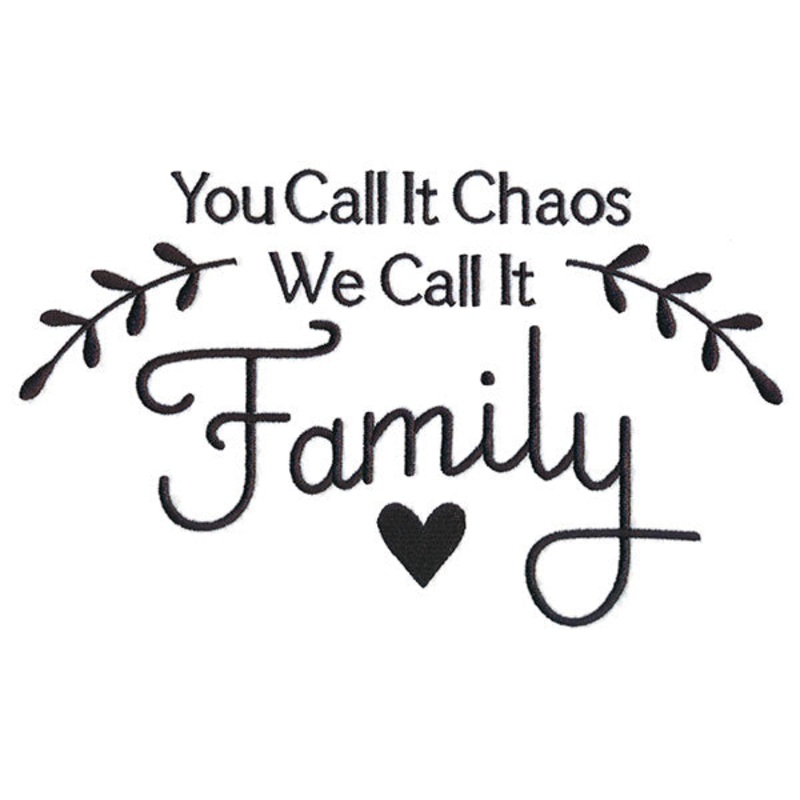 You Call It Chaos, We Call It Family