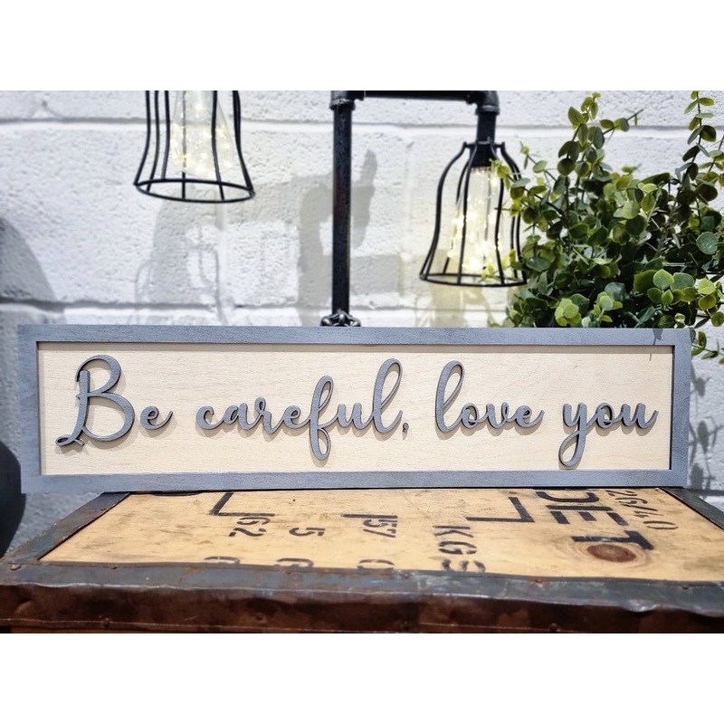 Be careful, love you Grey & Birch 3D Sign