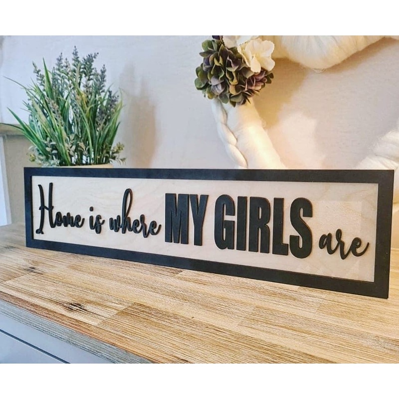 Home is where my girls are Black and Birch 3D Sign