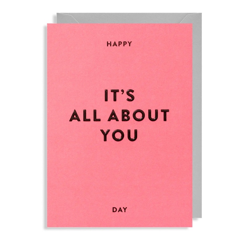 Happy It’s All About You Day Card