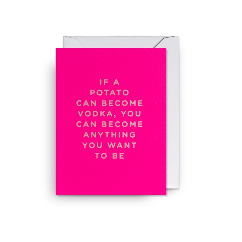 If a Potato Can Become Vodka, You Can Be Anything You Want Mini Card