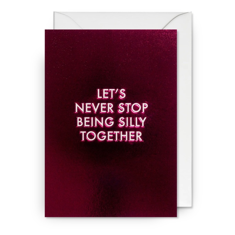 Let’s Never Stop Being Silly Together Card