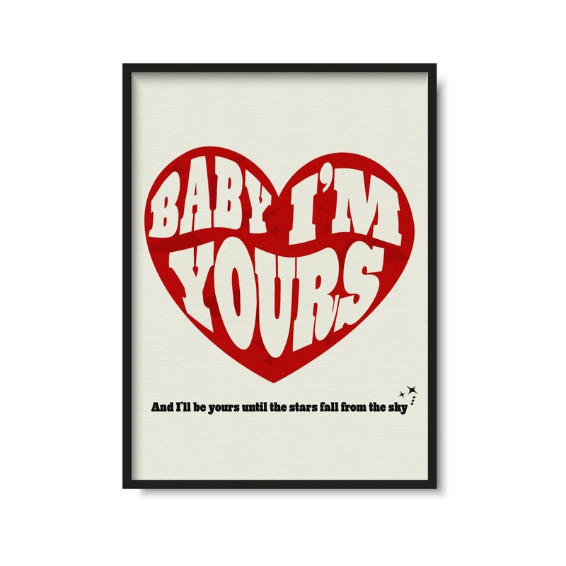 Baby I’m Yours Print|A4|A5|A3