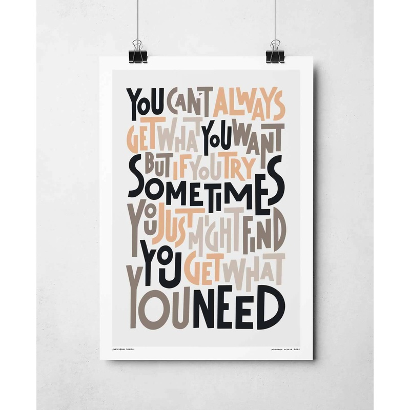 You Can’t Always Get What You Want Print