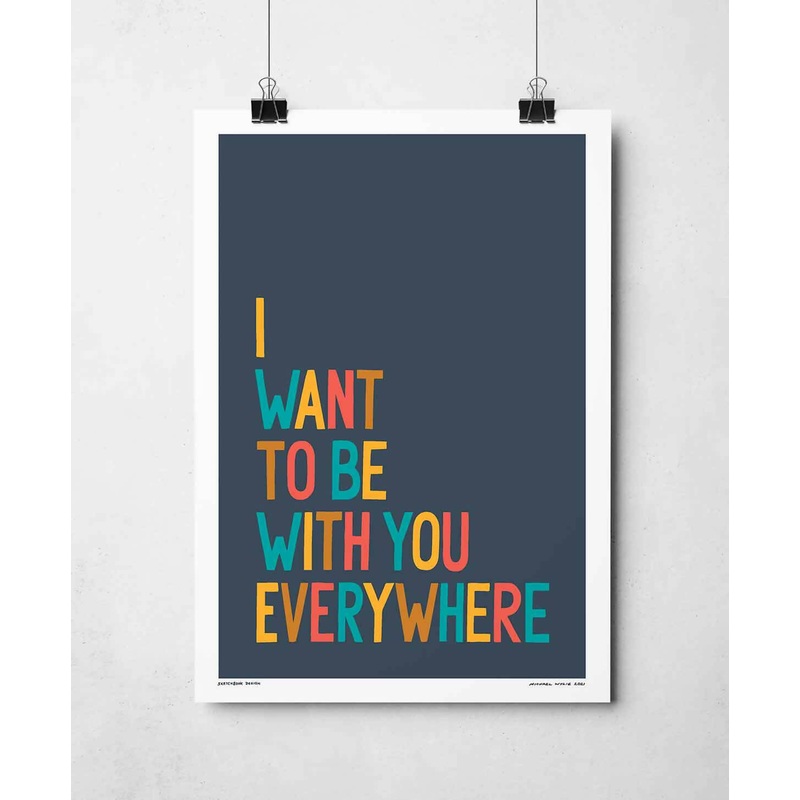 I Want To Be With You Print