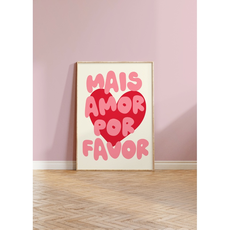 Mais Amor Por Favor (More love please) Print