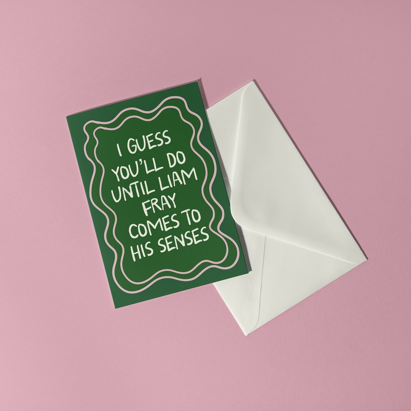 You’ll do until Liam Fray… Card