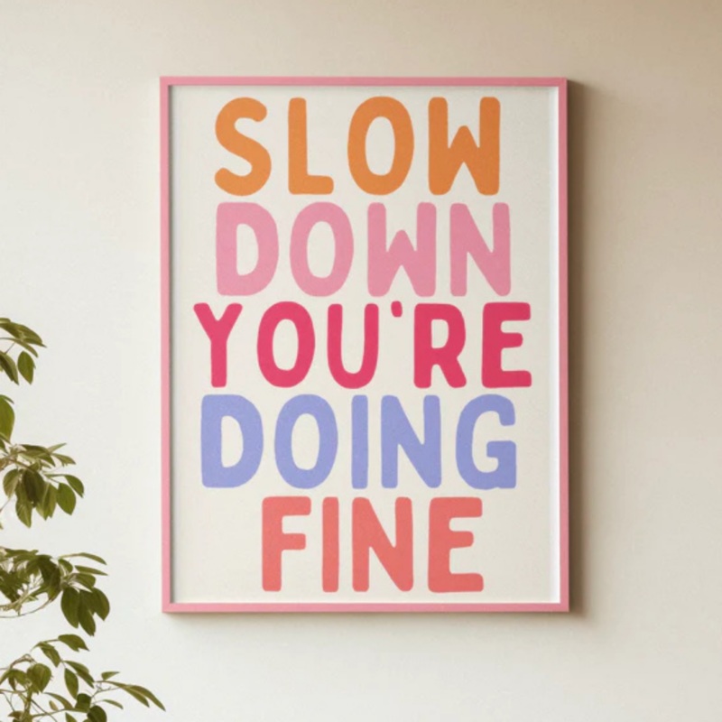 Slow Down Print|A4|A5