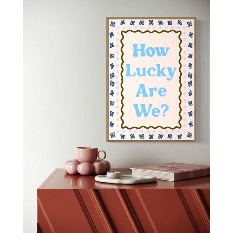 How Lucky Are We Print|A5|A4|A3