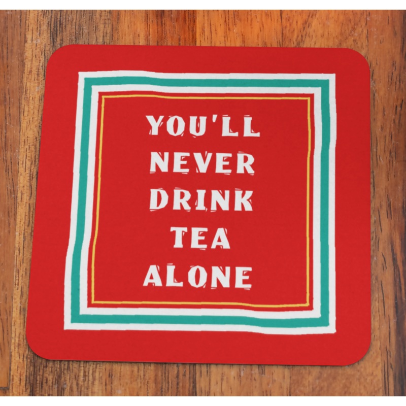 Liverpool Coaster YOU’LL NEVER DRINK TEA ALONE Design