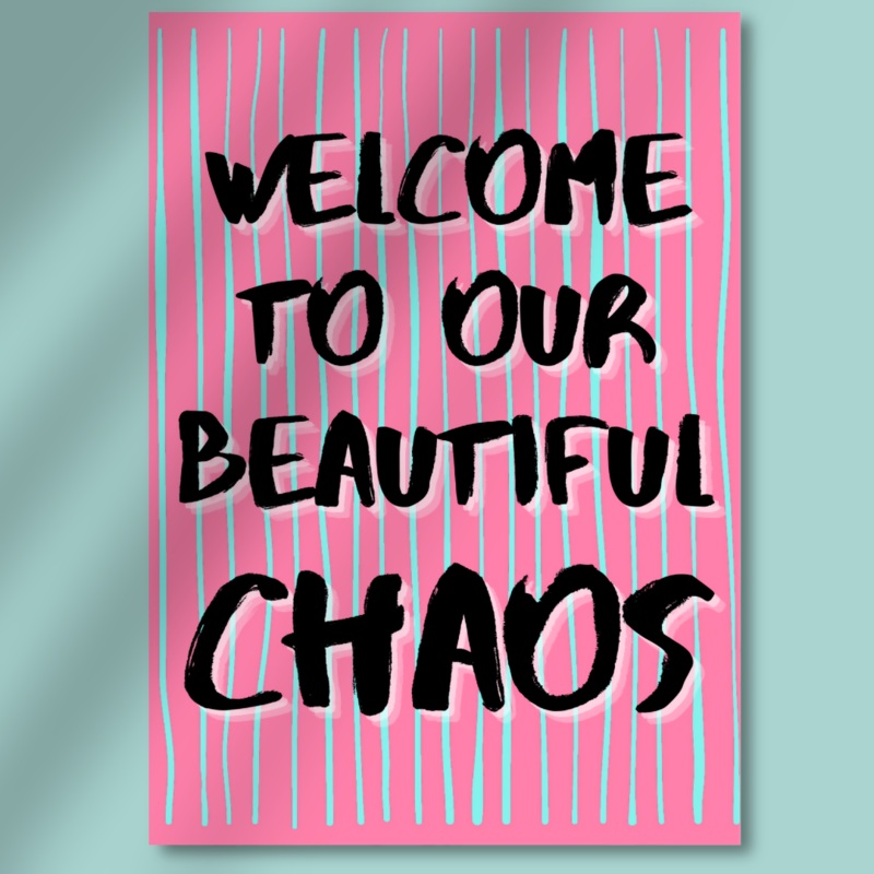 Welcome to Our Beautiful Chaos Art Print  Unframed