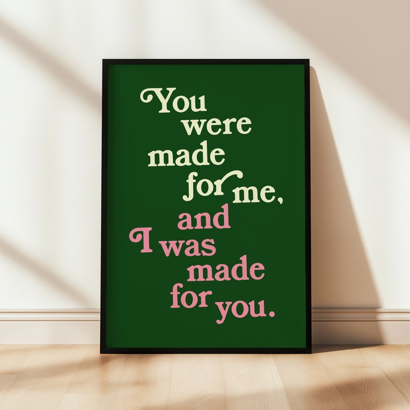 You Were Made For Me Print|A5|A4|A3