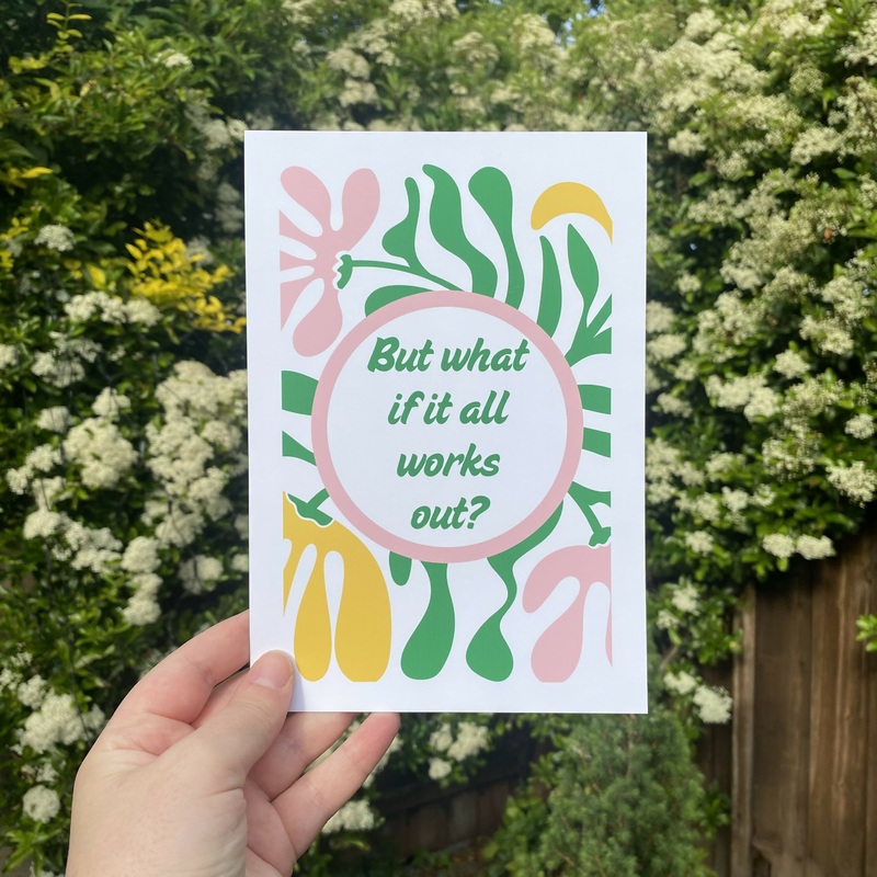 But What If It All Works Out? A5 Print