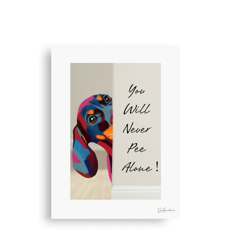 YOU WILL NEVER PEE ALONE – DACHSHUND – MOUNTED PRINT.