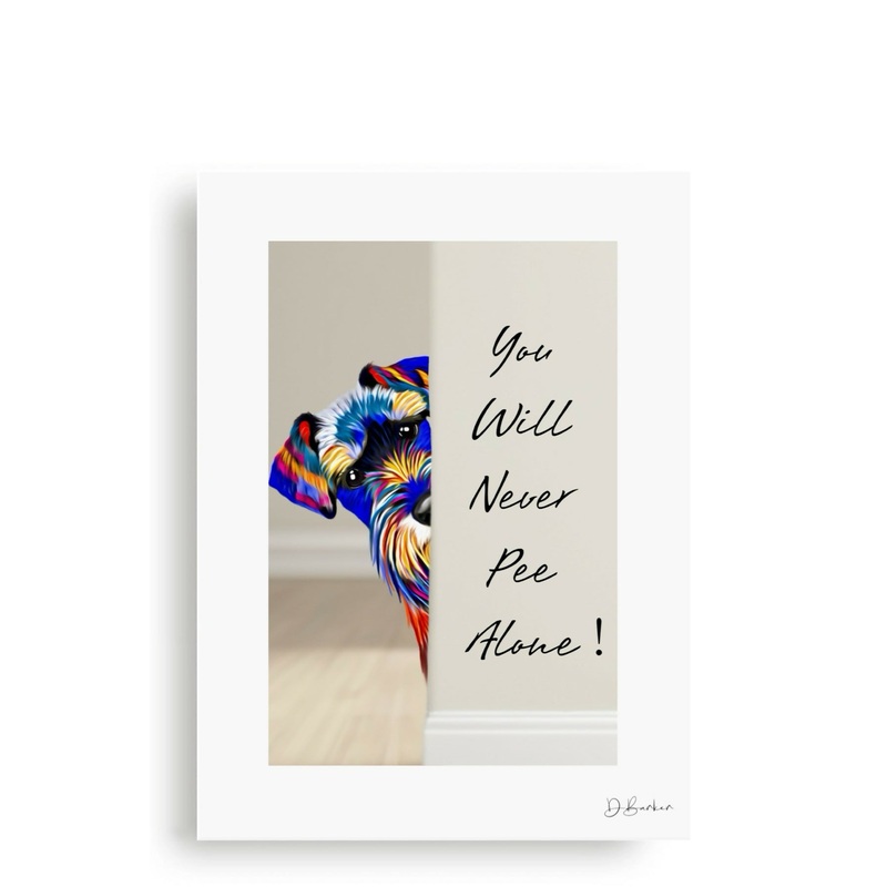 YOU WILL NEVER PEE ALONE – SCHNAUZER – MOUNTED PRINT.
