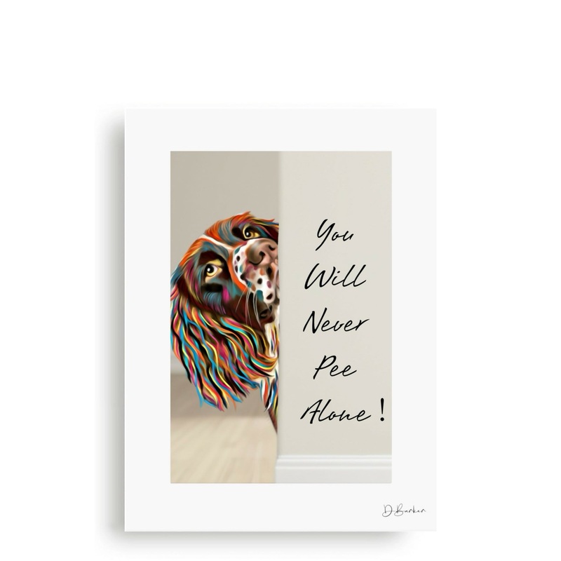 YOU WILL NEVER PEE ALONE – SPANIEL – MOUNTED PRINT.
