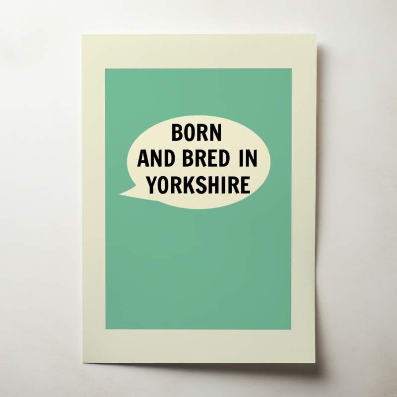 Born And Bred In Yorkshire A4 Print
