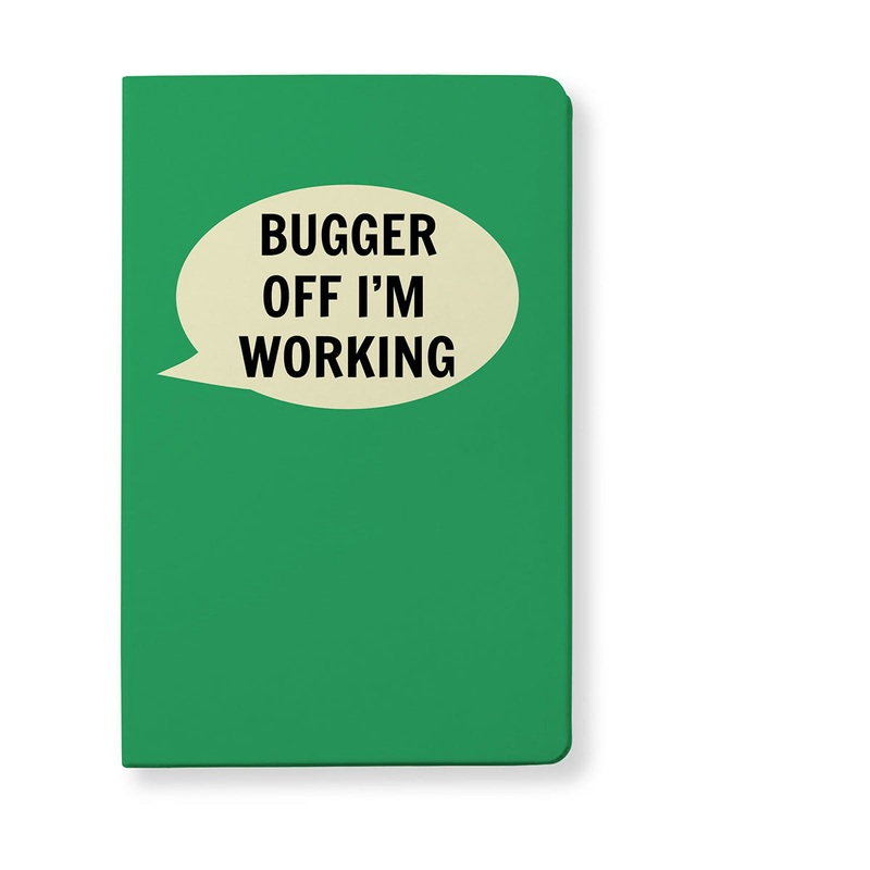 Bugger Off I’m Working Notebook