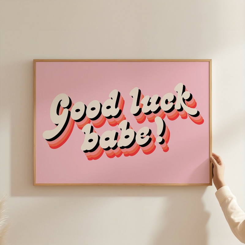 Good Luck Babe! Print|A5|A4|A3