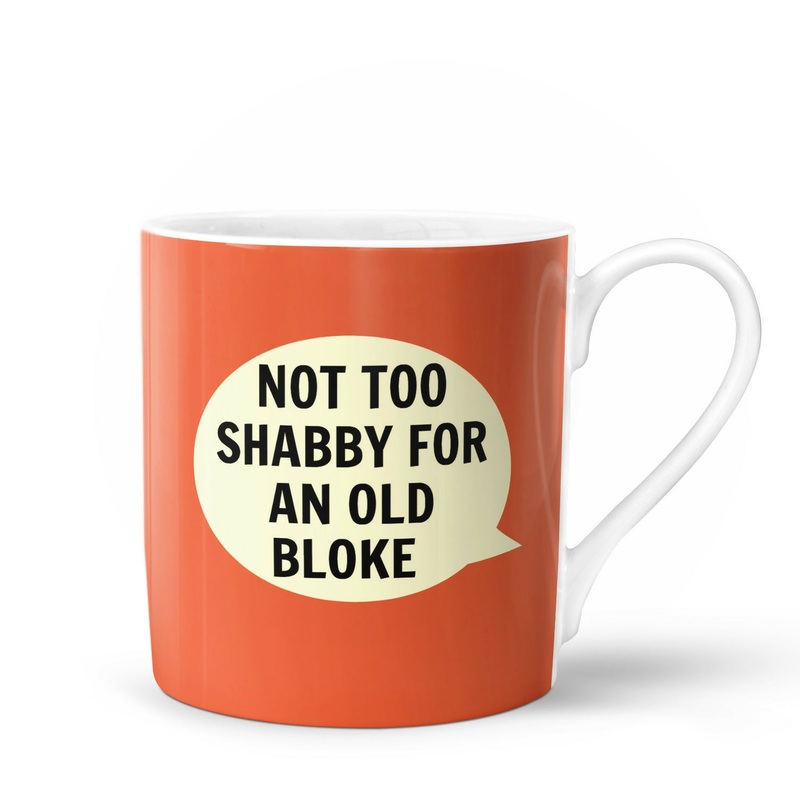 Not Too Shabby for an Old Bloke Bone China Mug