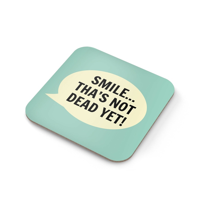 Smile Thas Not Dead Yet Coaster