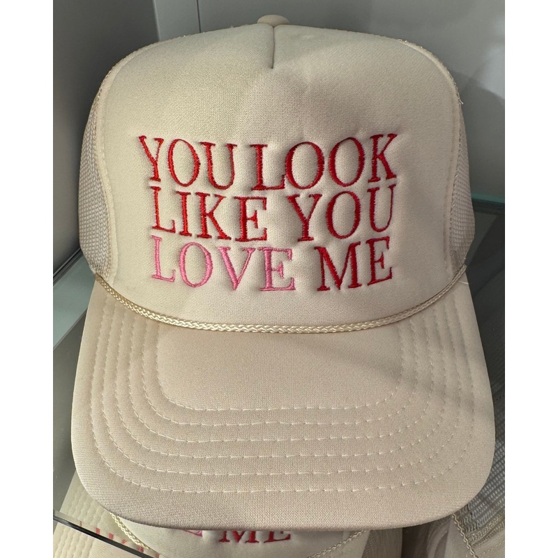 You Look Like You Love Me Trucker Hat